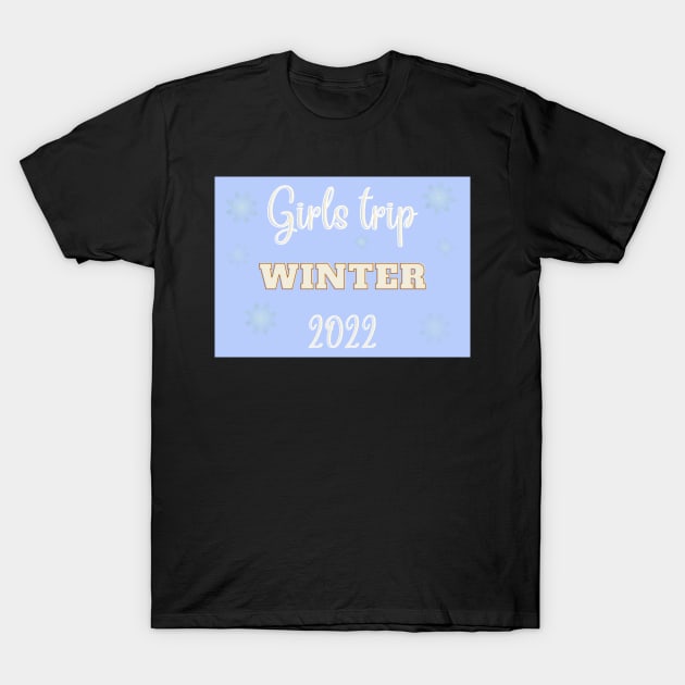 Girls trip winter 2022 T-Shirt by LukjanovArt